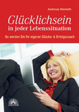 Glücklichsein in jeder Lebenssituation Glücklichsein in jeder Lebenssituation