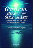 Göttliche Heilung von Seele und Leib Göttliche Heilung von Seele und Leib