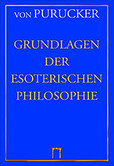 Grundlagen der Esoterischen Philosophie Grundlagen der Esoterischen Philosophie