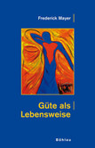 Güte als Lebensweise Güte als Lebensweise