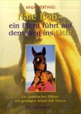 Hale Bob - ein Pferd führt auf den Weg ins Licht Hale Bob - ein Pferd führt auf den Weg ins Licht
