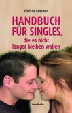 Handbuch für Singles, die es nicht länger bleiben wollen Handbuch für Singles, die es nicht länger bleiben wollen