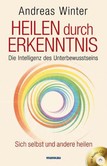 Heilen durch Erkenntnis - Die Intelligenz des Unterbewusstseins Heilen durch Erkenntnis - Die Intelligenz des Unterbewusstseins