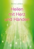 Heilen mit Herz und Händen, m. Audio-CD Heilen mit Herz und Händen, m. Audio-CD