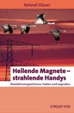 Heilende Magnete, strahlende Handys Heilende Magnete, strahlende Handys