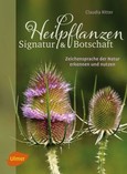 Heilpflanzen. Signatur und Botschaft Heilpflanzen. Signatur und Botschaft