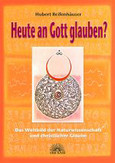 Heute an Gott glauben? Heute an Gott glauben?