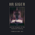 H.R. GIGER and the Zeitgeist of the Twentieth Century H.R. GIGER and the Zeitgeist of the Twentieth Century