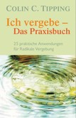 Ich vergebe - Das Praxisbuch Ich vergebe - Das Praxisbuch