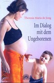Im Dialog mit dem Ungeborenen Im Dialog mit dem Ungeborenen