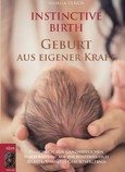 INSTINCTIVE BIRTH - Geburt aus eigener Kraft INSTINCTIVE BIRTH - Geburt aus eigener Kraft