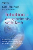 Intuition - die geheimnisvolle Kraft Intuition - die geheimnisvolle Kraft