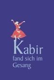 Kabir fand sich im Gesang Kabir fand sich im Gesang