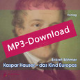 Kaspar Hauser - das Kind Europas, Audio-MP3-Download Kaspar Hauser - das Kind Europas, Audio-MP3-Download