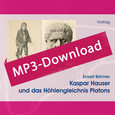 Kaspar Hauser und das Höhlengleichnis Platons, Audio-MP3-Download Kaspar Hauser und das Höhlengleichnis Platons, Audio-MP3-Download