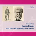 Kaspar Hauser und das Höhlengleichnis Platons, 1 Audio-CD Kaspar Hauser und das Höhlengleichnis Platons, 1 Audio-CD
