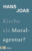 Kirche als Moralagentur? Kirche als Moralagentur?