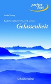 Kleine Anleitung für mehr Gelassenheit Kleine Anleitung für mehr Gelassenheit