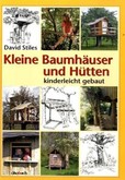 Kleine Baumhäuser und Hütten kinderleicht gebaut Kleine Baumhäuser und Hütten kinderleicht gebaut