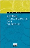 Kleine Philosophie des Gehirns Kleine Philosophie des Gehirns