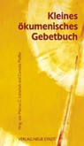 Kleines Ökumenisches Gebetbuch Kleines Ökumenisches Gebetbuch