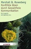 Konflikte lösen durch gewaltfreie Kommunikation Konflikte lösen durch gewaltfreie Kommunikation