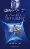 Krishnamurti - Ein Mensch der Zukunft Krishnamurti - Ein Mensch der Zukunft