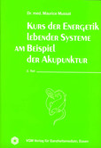 Kurs der Energetik lebender Systeme am Beispiel der Akupunktur, 2. Teil Kurs der Energetik lebender Systeme am Beispiel der Akupunktur, 2. Teil