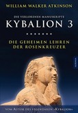 Kybalion 3 - Die geheimen Lehren der Rosenkreuzer Kybalion 3 - Die geheimen Lehren der Rosenkreuzer