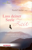 Lass deiner Seele Zeit Lass deiner Seele Zeit