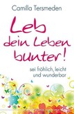 Leb dein Leben bunter! Leb dein Leben bunter!