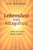 Lebenslust statt Alltagsfrust Lebenslust statt Alltagsfrust
