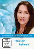Lumiras Schule der Weiblichkeit: Frau sein - heil sein, 1 DVD Lumiras Schule der Weiblichkeit: Frau sein - heil sein, 1 DVD