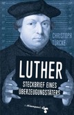 Luther - Steckbrief eines Überzeugungstäters Luther - Steckbrief eines Überzeugungstäters