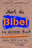 Mach die Bibel zu deinem Buch Mach die Bibel zu deinem Buch