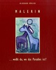 Malerin . . . weißt du wo das Paradies ist?