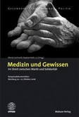 Medizin und Gewissen. Im Streit zwischen Markt und Solidarität Medizin und Gewissen. Im Streit zwischen Markt und Solidarität
