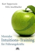 Mentales Intuitions-Training für Führungskräfte Mentales Intuitions-Training für Führungskräfte