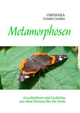 Metamorphosen: Geschichten und Gedichte aus dem Herzen für die Seele Metamorphosen: Geschichten und Gedichte aus dem Herzen für die Seele
