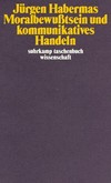 Moralbewußtsein und kommunikatives Handeln Moralbewußtsein und kommunikatives Handeln