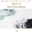Music to Say Goodbye - Coming to Terms with a Loss Audio CD Music to Say Goodbye - Coming to Terms with a Loss Audio CD
