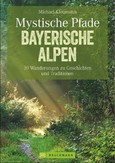 Mystische Pfade Bayerische Alpen Mystische Pfade Bayerische Alpen