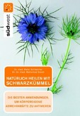Natürlich heilen mit Schwarzkümmel Natürlich heilen mit Schwarzkümmel