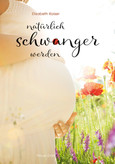 Natürlich schwanger werden Natürlich schwanger werden