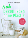 Noch besser leben ohne Plastik Noch besser leben ohne Plastik