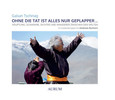 Ohne die Tat ist alles nur Geplapper Ohne die Tat ist alles nur Geplapper