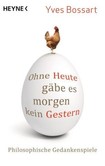 Ohne Heute gäbe es morgen kein Gestern Ohne Heute gäbe es morgen kein Gestern