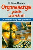 Orgonenergie geballte Lebenskraft Orgonenergie geballte Lebenskraft