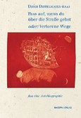 Pass auf, wenn du über die Strasse gehst oder: Verlorene Wege Pass auf, wenn du über die Strasse gehst oder: Verlorene Wege