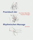 Praxisbuch der Rhythmischen Massage nach Ita Wegman Praxisbuch der Rhythmischen Massage nach Ita Wegman
